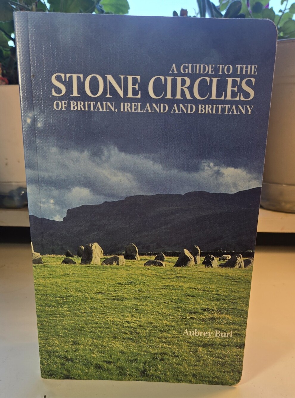 A Guide to the Stone Circles of Britain, Ireland and Brittany by Aubrey Burl